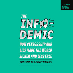 Icon image The Infodemic: How Censorship and Lies Made the World Sicker and Less Free