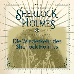 Obraz ikony: Die Wiederkehr des Sherlock Holmes - Die ultimative Sammlung (Ungekürzt)