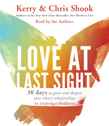 Icon image Love at Last Sight: Thirty Days to Grow and Deepen Your Closest Relationships