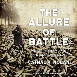 Icon image The Allure of Battle: A History of How Wars Have Been Won and Lost