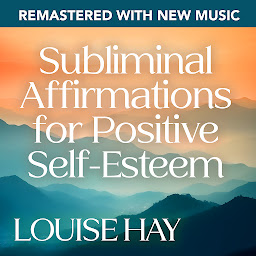 Icon image Subliminal Affirmations for Positive Self-EsteemRemastered with New Music