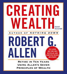 Icon image Creating Wealth: Retire in Ten Years Using Allen's Seven Principles of Wealth