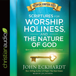 Icon image Scriptures for Worship, Holiness, and the Nature of God: Keys to Godly Insight and Steadfastness
