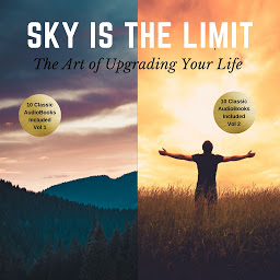 Icon image The Sky is the Limit Vol 1-2 (20 Classic Self-Help Books Collection)
