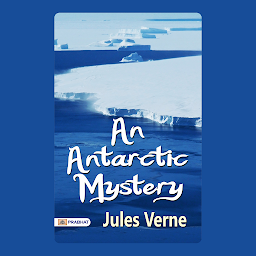 Icon image An Antarctic Mystery – Audiobook: An Antarctic Mystery: Jules Verne's Frozen Quest - Unearthing the Secrets of the South Pole