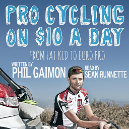 Icon image Pro Cycling on $10 a Day: From Fat Kid to Euro Pro