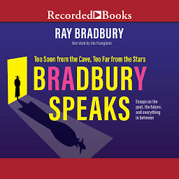 Symbolbild für Bradbury Speaks: Too Soon from the Cave, Too Far from the Stars