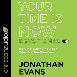 Icon image Your Time Is Now Devotional: Daily Inspirations to Go Get What God Has Given You