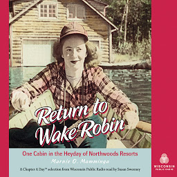 Icon image Return to Wake Robin: One Cabin in the Heyday of Northwoods Resorts