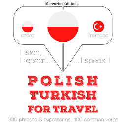 Obraz ikony: Polish – Turkish : For travel: I listen, I repeat, I speak : language learning course