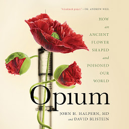 Icon image Opium: How an Ancient Flower Shaped and Poisoned Our World
