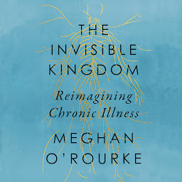 Obraz ikony: The Invisible Kingdom: Reimagining Chronic Illness