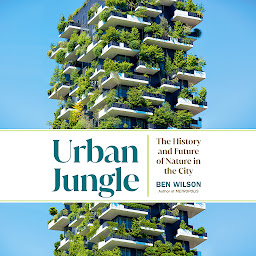 Icon image Urban Jungle: The History and Future of Nature in the City