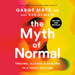 「The Myth of Normal: Trauma, Illness, and Healing in a Toxic Culture」のアイコン画像