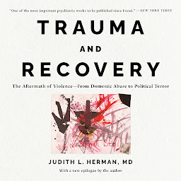 Obraz ikony: Trauma and Recovery: The Aftermath of Violence--From Domestic Abuse to Political Terror
