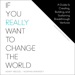 Icon image If You Really Want to Change the World: A Guide to Creating, Building, and Sustaining Breakthrough Ventures