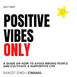 Image de l'icône Positive Vibes Only: A Guide on How to Avoid Wrong People and Cultivate a Supportive Life