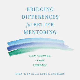 Icon image Bridging Differences for Better Mentoring: Lean Forward, Learn, Leverage