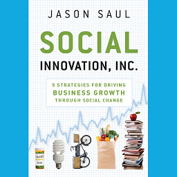 Icon image Social Innovation, Inc.: 5 Strategies for Driving Business Growth through Social Change