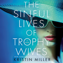 Icon image The Sinful Lives of Trophy Wives: A Novel