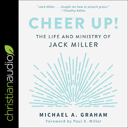 Icon image Cheer Up!: The Life and Ministry of Jack Miller