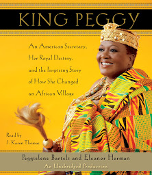 Icon image King Peggy: An American Secretary, Her Royal Destiny, and the Inspiring Story of How She Changed an African Village