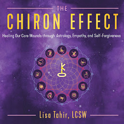 Obraz ikony: The Chiron Effect: Healing Our Core Wounds through Astrology, Empathy, and Self-Forgiveness