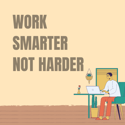 Work Smarter Not Harder Tips