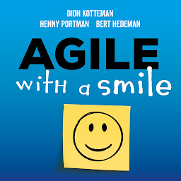 Obraz ikony: Agile with a smile (Ondernemen en Werk): Hoe met een paar klassieke aanpassingen agile werken voor iedereen succesvol kan zijn