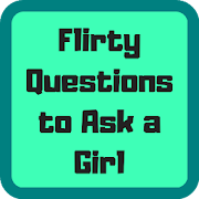 Flirty Questions to Ask a Girl