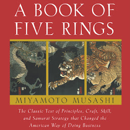 Icon image A Book of Five Rings: The Classic Text of Principles, Craft, Skill and Samurai Strategy that Changed the American Way of Doing Business