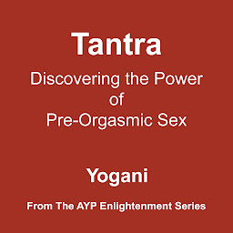 Icon image Tantra - Discovering the Power of Pre-Orgasmic Sex (Enlightenment Series Book 3)