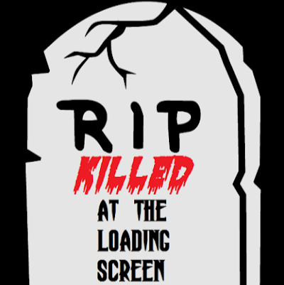 Killed at the Loading Screen