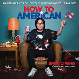 Icon image How to American: An Immigrant's Guide to Disappointing Your Parents