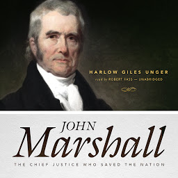 Icon image John Marshall: The Chief Justice Who Saved the Nation