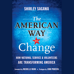 Icon image The American Way to Change: How National Service and Volunteers Are Transforming America