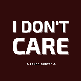 I Do Not Care Quote and Saying