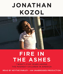 Icon image Fire in the Ashes: Twenty-Five Years Among the Poorest Children in America