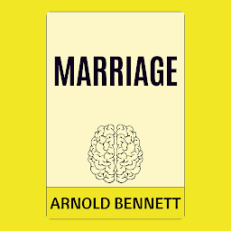 Icon image Marriage: Marriage by Arnold Bennett - "The Intricacies and Joys of Committed Partnership"