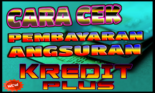 Cara Cek Pembayaran Angsuran Kredit Plus