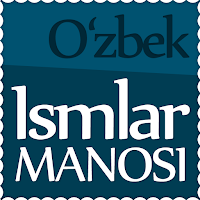 Ismlar manosi - O‘zbek ismlarining ma‘nosi