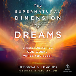 Icon image The Supernatural Dimension of Dreams: Understanding How God Works While You Sleep