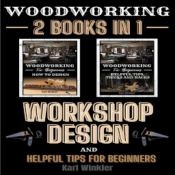 Icon image Woodworking: Workshop Design and Helpful Tips for Beginners (2 books in 1)