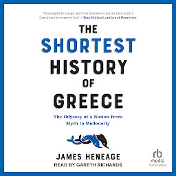 Icon image The Shortest History of Greece: The Odyssey of a Nation from Myth to Modernity
