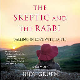 Icon image The Skeptic and the Rabbi: Falling in Love with Faith