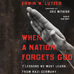 Icon image When a Nation Forgets God: 7 Lessons We Must Learn from Nazi Germany