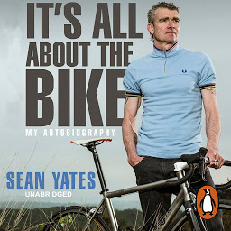 Icon image Sean Yates: It’s All About the Bike: My Autobiography