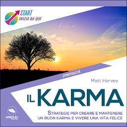 Obraz ikony: Il karma: Strategie per creare e mantenere un buon karma e vivere una vita felice