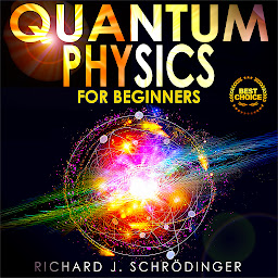 Imagen de icono QUANTUM PHYSICS FOR BEGINNERS: The Principal Quantum Physics Theories made Easy to Discover the Hidden Secrets of the Universe with the Most Famous Quantum Experiments