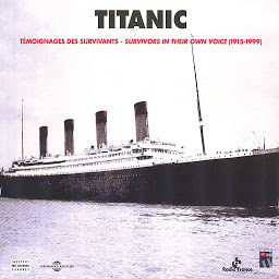 Obraz ikony: Titanic : Témoignages des survivants - Survivors In Their Own Voice 1915-1999: In English & French